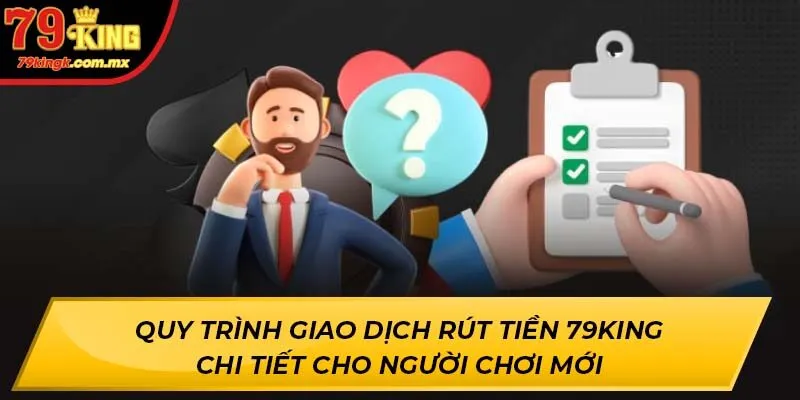 Quy trình giao dịch rút tiền 79KING chi tiết cho người chơi mới