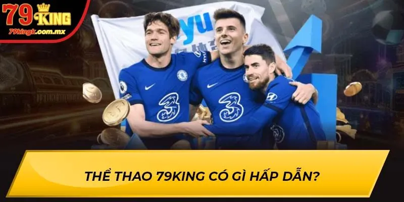 Thể Thao 79KING có gì hấp dẫn?